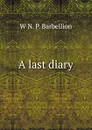 A last diary - W N. P. Barbellion