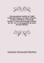 Correspondance inedite de l.abbe Ferdinand Galiani avec Mme d.Epinay, le baron d.Holbach, le baron de Grimm, et autres personnages celebres du 18e . rev. et accompagnee de notes (French Edition) - Antoine Aléxandre Barbier