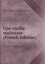 Une vieille maitresse (French Edition) - J 1808-1889 Barbey d'Aurevilly