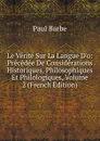 Le Verite Sur La Langue D.o: Precedee De Considerations Historiques, Philosophiques Et Philologiques, Volume 2 (French Edition) - Paul Barbe