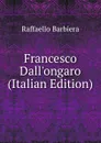 Francesco Dall.ongaro (Italian Edition) - Raffaello Barbiera