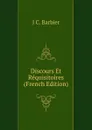 Discours Et Requisitoires (French Edition) - J C. Barbier