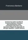 Centotrenta Lettere Inedite Di Francesco Barbaro: Precedute Dall.ordinamento Critico Cronologico Dell.intero Suo Epistolario Seguite Da Appendici Di Remigio Sabbadini . (Italian Edition) - Francesco Barbaro