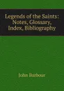 Legends of the Saints: Notes, Glossary, Index, Bibliography - John Barbour