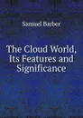 The Cloud World, Its Features and Significance - Samuel Barber