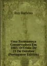 Uma Escaramuca Conservadora Em 1883: O Crime De 25 De Outubre (Portuguese Edition) - Ruy Barbosa