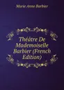 Theatre De Mademoiselle Barbier (French Edition) - Marie Anne Barbier