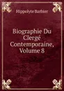 Biographie Du Clerge Contemporaine, Volume 8 - Hippolyte Barbier