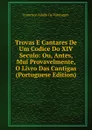 Trovas E Cantares De Um Codice Do XIV Seculo: Ou, Antes, Mui Provavelmente, O Livro Das Cantigas (Portuguese Edition) - Francisco Adolfo de Varnhagen