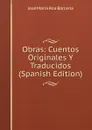 Obras: Cuentos Originales Y Traducidos (Spanish Edition) - José María Roa Bárcena