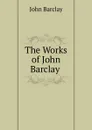 The Works of John Barclay . - John Barclay