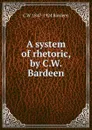 A system of rhetoric, by C.W. Bardeen - C W. 1847-1924 Bardeen