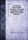 A Journey from London to Genoa,: Through England, Portugal, Spain, and France, Volume 2 - Giuseppe Marco Antonio Baretti
