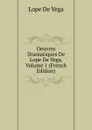 Oeuvres Dramatiques De Lope De Vega, Volume 1 (French Edition) - Lope de Vega