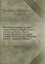 Diccionario Espanol E Ingles: Conteniente La Significacion Y Uso De Las Voces, . Nueva Edicion, Revista Y Corregida Despues De La Edicion De Joseph Baretti, . (Spanish Edition) - Giuseppe Marco Antonio Baretti