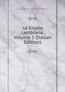 La Frusta Letteraria, Volume 3 (Italian Edition) - Giuseppe Marco Antonio Baretti