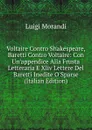 Voltaire Contro Shakespeare, Baretti Contro Voltaire: Con Un.appendice Alla Frusta Letteraria E Xliv Lettere Del Baretti Inedite O Sparse (Italian Edition) - Luigi Morandi