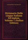 Dizionario Delle Lingue Italiana Ed Inglese, Volume 1 (Italian Edition) - Giuseppe Marco Antonio Baretti