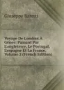 Voyage De Londres A Genes: Passant Par L.angleterre, Le Portugal, L.espagne Et La France, Volume 2 (French Edition) - Giuseppe Baretti