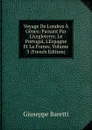 Voyage De Londres A Genes: Passant Par L.Angleterre, Le Portugal, L.Espagne Et La France, Volume 3 (French Edition) - Giuseppe Baretti