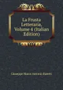 La Frusta Letteraria, Volume 4 (Italian Edition) - Giuseppe Marco Antonio Baretti