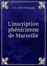 L.inscription phenicienne de Marseille - J-J L. 1810-1886 Bargès