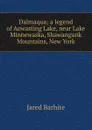 Dalmaqua; a legend of Aowasting Lake, near Lake Minnewaska, Shawangunk Mountains, New York - Jared Barhite