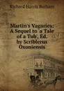 Martin.s Vagaries: A Sequel to .a Tale of a Tub., Ed. by Scriblerus Oxoniensis - Richard Harris Barham