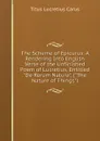 The Scheme of Epicurus: A Rendering Into English Verse of the Unfinished Poem of Lucretius, Entitled 
