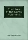 The Lives of the Saints, Volume 8 - S. Baring-Gould