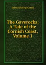 The Gaverocks: A Tale of the Cornish Coast, Volume 1 - S. Baring-Gould