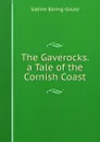 The Gaverocks. a Tale of the Cornish Coast - S. Baring-Gould