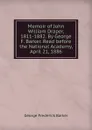 Memoir of John William Draper, 1811-1882. By George F. Barker. Read before the National Academy, April 21, 1886 - George Frederick Barker