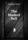 The Masked Ball - Giuseppe Verdi
