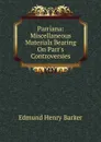 Parriana: Miscellaneous Materials Bearing On Parr.s Controversies - Edmund Henry Barker
