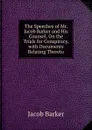 The Speeches of Mr. Jacob Barker and His Counsel, On the Trials for Conspiracy, with Documents Relating Thereto - Jacob Barker