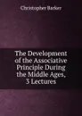 The Development of the Associative Principle During the Middle Ages, 3 Lectures - Christopher Barker