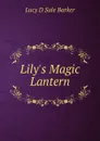 Lily.s Magic Lantern - Lucy D Sale Barker