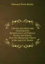 Literary Anecdotes and Contemporary Reminiscences of Professor Porson and Others; from the Manuscript Papers of the Late E.H. Barker - Edmund Henry Barker