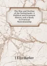 The Rise and Decline of the Netherlands: A Political and Economic History and a Study in Practical Statesmanship - J Ellis Barker