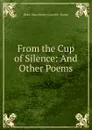 From the Cup of Silence: And Other Poems - Helen Manchester Granville- Barker