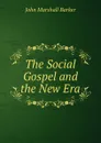 The Social Gospel and the New Era - John Marshall Barker