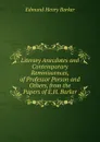 Literary Anecdotes and Contemporary Reminiscences, of Professor Porson and Others, from the Papers of E.H. Barker - Edmund Henry Barker