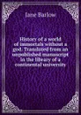 History of a world of immortals without a god. Translated from an unpublished manuscript in the library of a continental university - Jane Barlow