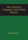 Mrs. Martin.s Company: And Other Stories - Jane Barlow