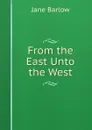 From the East Unto the West - Jane Barlow