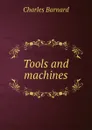 Tools and machines - Charles Barnard