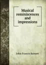 Musical reminiscences and impressions - John Francis Barnett