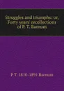 Struggles and triumphs: or, Forty years. recollections of P. T. Barnum - P. T. Barnum