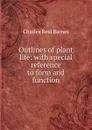 Outlines of plant life: with special reference to form and function - Charles Reid Barnes